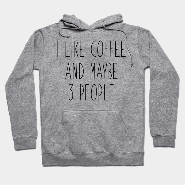 I Like Coffee And Maybe 3 People Hoodie by hananeshopping